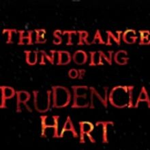 Third & Final Extension Announced for THE STRANGE UNDOING OF PRUDENCIA HART