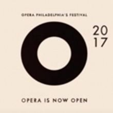 Opera Philadelphia to Present Annual 12-Day Urban Opera Festival in September 2017
