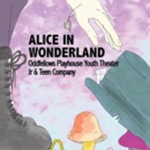 Oddfellows Playhouse to Present ALICE IN WONDERLAND