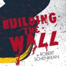 Robert Schenkkan's BUILDING THE WALL Rolls to Curious Theatre Company This Spring