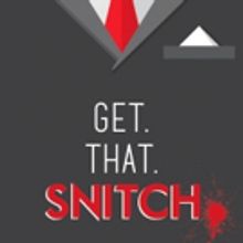 Great Minds Creative Productions Premieres GET. THAT. SNITCH. Tonight