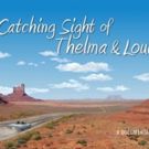 CATCHING SIGHT OF THELMA & LOUISE to World Premiere at CATE Film Festival