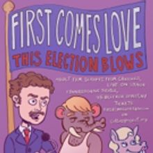 FIRST COMES LOVE: THIS ELECTION BLOWS Set for Lynn Redgrave Theater This November