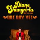 Diane Shangri-La Presents: NOT DRY YET at The Upright Citizens Brigade