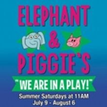 Infinity Theatre Presents ELEPHANT & PIGGIE'S 'WE ARE IN A PLAY', Beginning Today