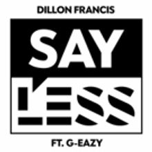 Artist, DJ and Producer Dillon Francis Debuts 'Say Less' Featuring G-Eazy
