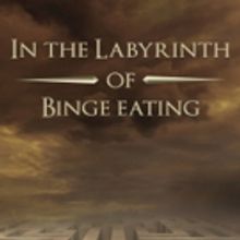 IN THE LABYRINTH OF BINGE EATING Helps Explain Binge Eating