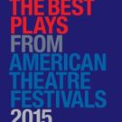 THE BEST PLAYS FROM AMERICAN THEATRE FESTIVALS 2015 Collection Hits the Shelves
