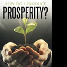 Ken Gant Jr. Releases HOW DO I PRODUCE PROSPERITY?