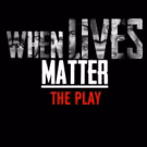 WHEN LIVES MATTER - THE PLAY Comes to the Lounge Theatre