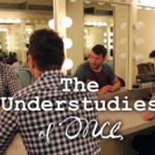 ONCE National Tour Swings Create THE UNDERSTUDIES Pilot