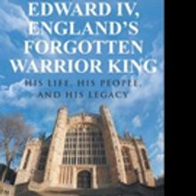 Dr. Anthony Corbet Pens EDWARD IV, ENGLAND'S FORGOTTEN WARRIOR KING