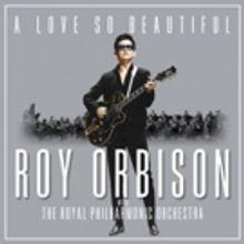 'A Love So Beautiful: Roy Orbison With The Royal Philharmonic Orchestra' to Be…