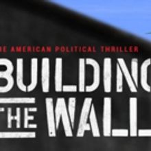 Off-Broadway's BUILDING THE WALL to Donate to, Host Talk-Backs with Immigrant Rights 