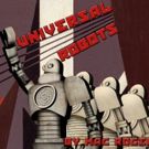 Mac Rogers' UNIVERSAL ROBOTS Begins at The Sheen Center Today