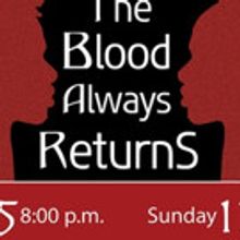 Roots & Wings Original Production of THE BLOOD ALWAYS RETURNS