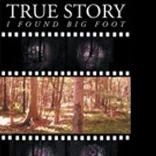 Dustin Teudhope Releases TRUE STORY - I FOUND BIG FOOT
