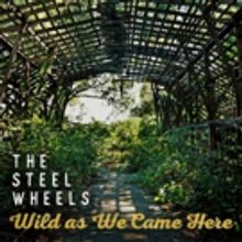 The Steel Wheels Release 'Wild As We Came Here'
