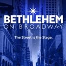 BETHLEHEM ON BROADWAY to Bring Birth of Christ to 51st Street This December