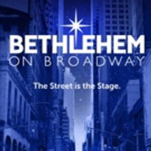 BETHLEHEM ON BROADWAY to Bring Birth of Christ to 51st Street This December