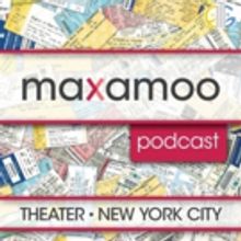 The Maxamoo Podcast Discusses Five New Productions in New York City