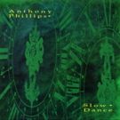 Anthony Phillips 'Slow Dance' Re-mastered & Expanded 3-Disc Edition Now Available