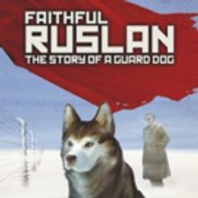 FAITHFUL RUSLAN - THE STORY OF A GUARD DOG and More Set for 10th Anniversary Season a