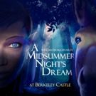 Additional Tickets Now Available for A MIDSUMMER NIGHT'S DREAM at Berkeley Castle