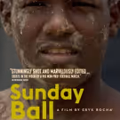 Eryk Rocha's SUNDAY BALL to Hit NYC Theaters, Today
