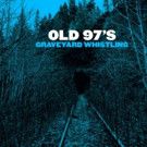 OLD 97'S Announce New Album 'Graveyard Whistling' Out Today