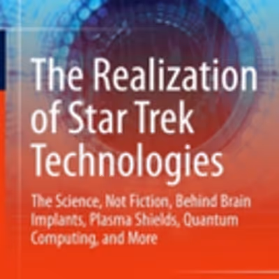 THE REALIZATION OF STAR TREK TECHNOLOGIES Shows Science On Iconic Show And In Real Life