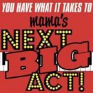 Mama's Next BIG Act! Seeks Contestants