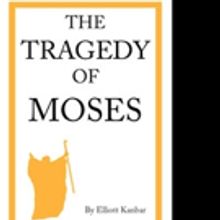 Elliott Kanbar Releases THE TRAGEDY OF MOSES