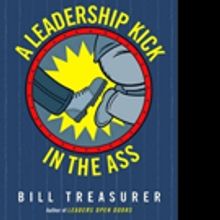 International Bestselling Author Bill Treasurer Releases A LEADERSHIP KICK IN THE ASS