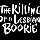 Jim Fitzmorris Written and Directed THE KILLING OF A LESBIAN BOOKIE to Come to The…