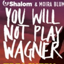 Shalom & Moira Blumenthal Productions Proudly Present the World Premiere of YOU WILL 