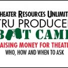 TRU to Host 'RAISING MONEY FOR THEATER' Producer Boot Camp