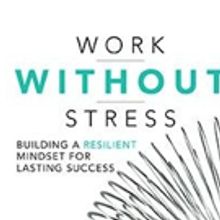 WORK WITHOUT STRESS: BUILDING A RESILIENT MINDSET FOR LASTING SUCCESS Redefines Stres