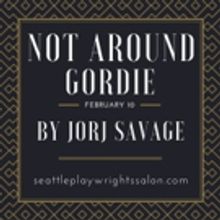 Seattle Playwrights Salon to Present NOT AROUND GORDIE