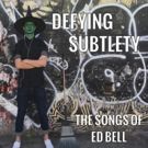 DEFYING SUBTLETY: THE SONGS OF ED BELL Comes to The Battersea Barge, Dec 20