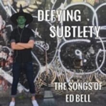 DEFYING SUBTLETY: THE SONGS OF ED BELL Comes to The Battersea Barge, Dec 20