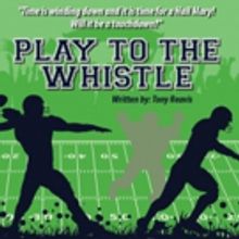 PLAY TO THE WHISTLE to Make Dramatic Touchdown at Hollywood Fringe
