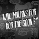WHO MOURNS FOR BOB THE GOON? to Play HERE Arts Center, 7/20-8/13