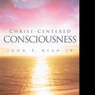 John T. Ryan IV Announces CHRIST-CENTERED CONSCIOUSONESS