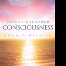 John T. Ryan IV Announces CHRIST-CENTERED CONSCIOUSONESS