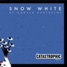 The Catastrophic Theatre presents SNOW WHITE by Donald Barthelme