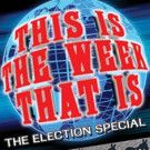 THIS IS THE WEEK THAT IS Announces its ELECTION SPECIAL