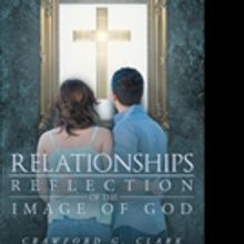 Crawford G. Clark Pens RELATIONSHIPS REFLECTION OF THE IMAGE OF GOD
