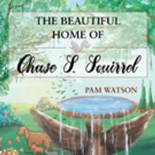 Pam Watson Releases THE BEAUTIFUL HOME OF CHASE S. SQUIRREL