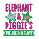 MainStreet Theatre Company to Present California premiere of ELEPHANT & PIGGIE'S WE…